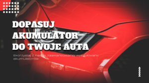 Dopasuj akumulator do Twojego auta
